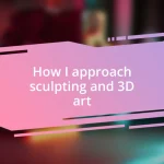 How I approach sculpting and 3D art