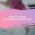 How I curate my favorite artworks