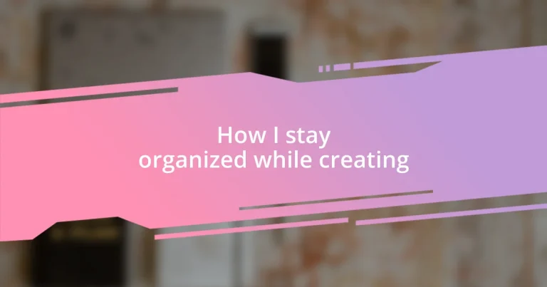 How I stay organized while creating