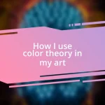 How I use color theory in my art