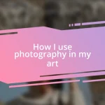 How I use photography in my art