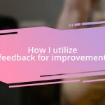 How I utilize feedback for improvement