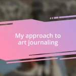 My approach to art journaling