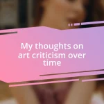 My thoughts on art criticism over time