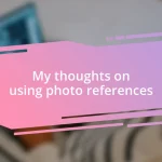 My thoughts on using photo references