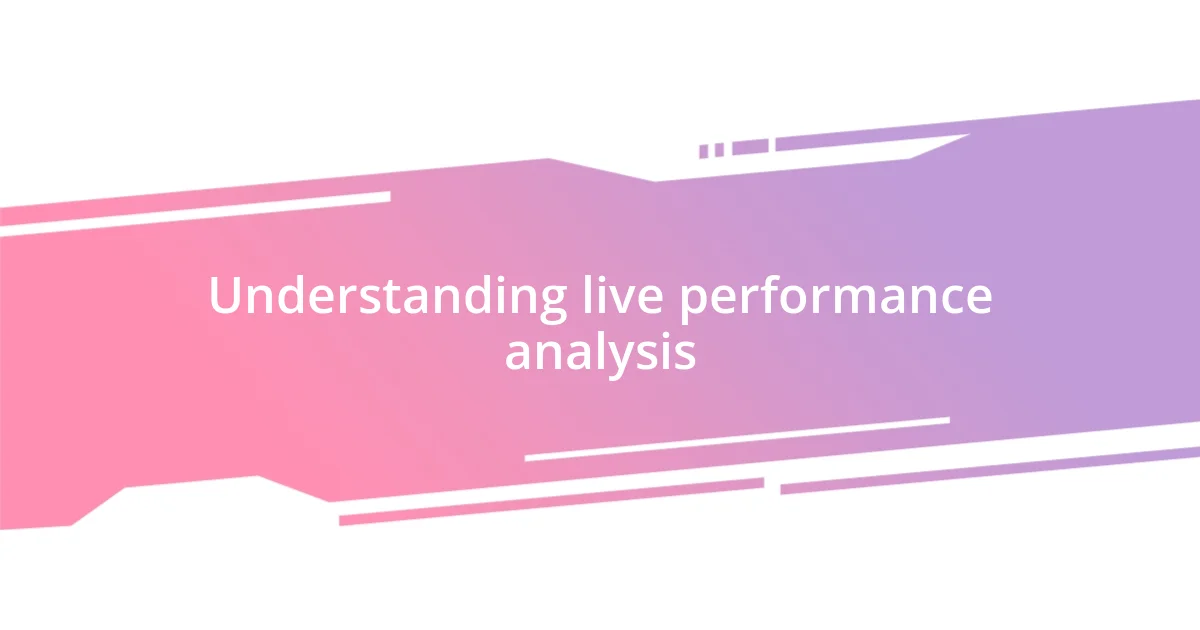 Understanding live performance analysis