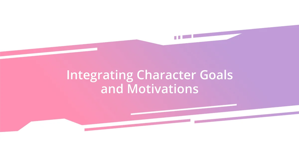 Integrating Character Goals and Motivations