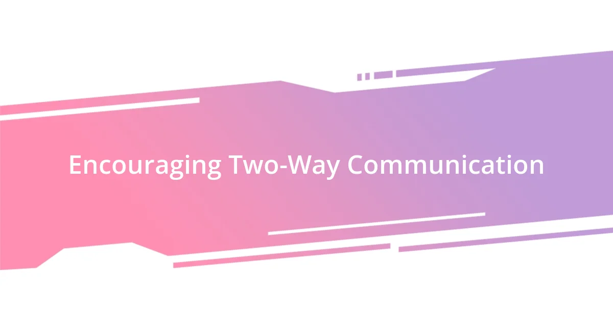 Encouraging Two-Way Communication