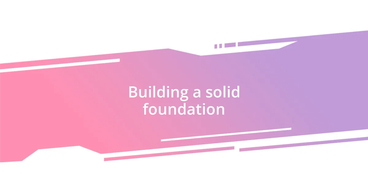 Building a solid foundation