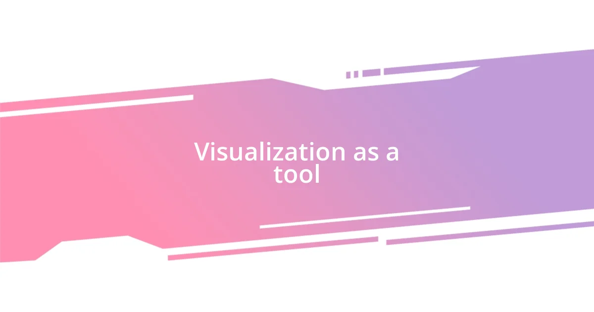 Visualization as a tool