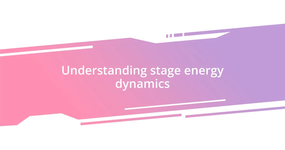 Understanding stage energy dynamics