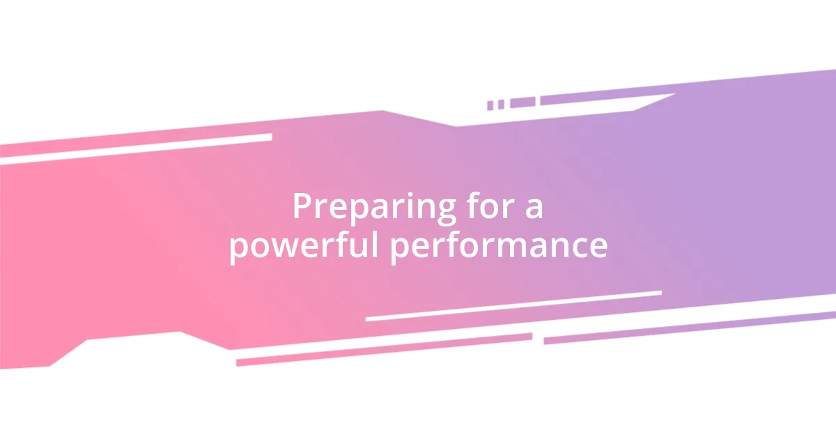 Preparing for a powerful performance