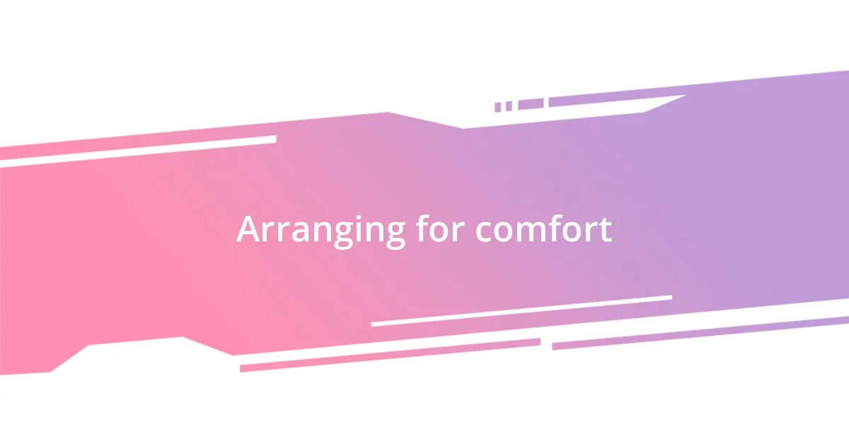 Arranging for comfort