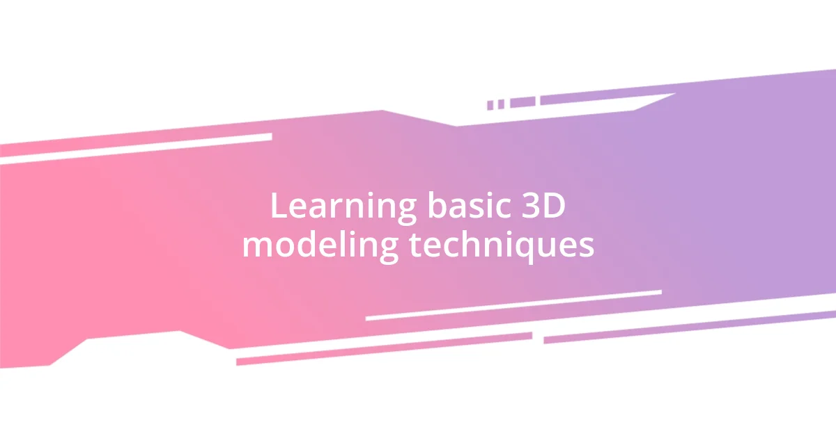 Learning basic 3D modeling techniques