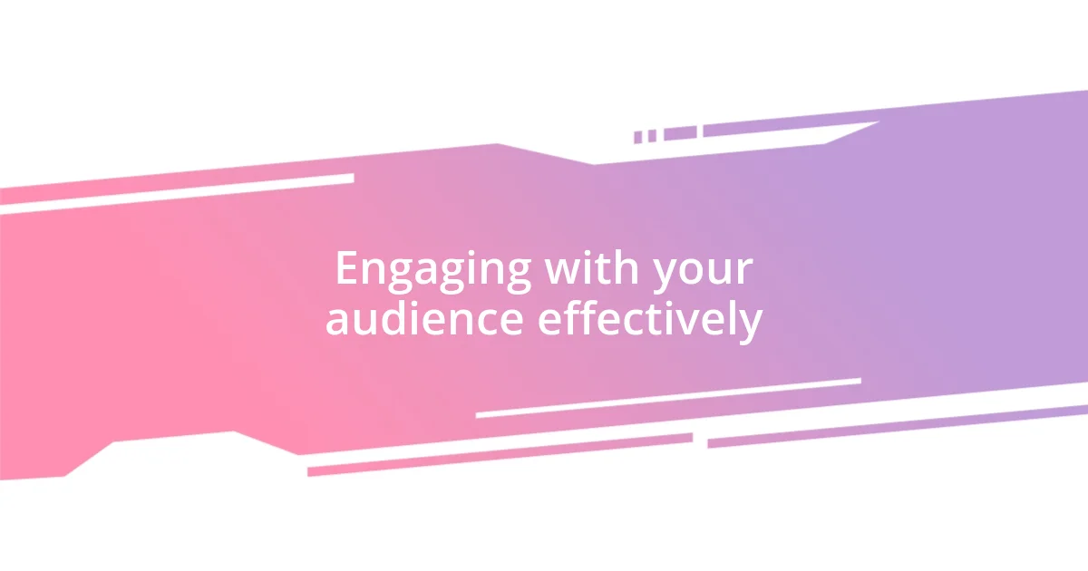 Engaging with your audience effectively