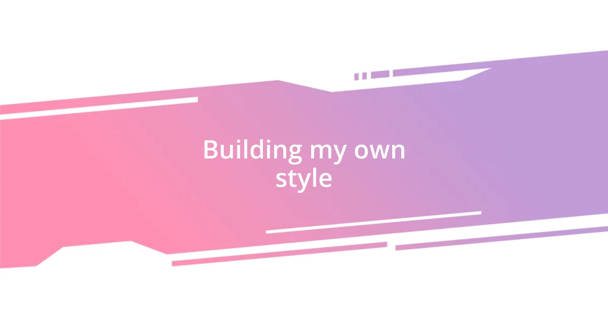 Building my own style