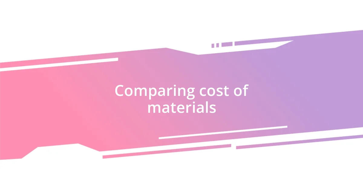 Comparing cost of materials