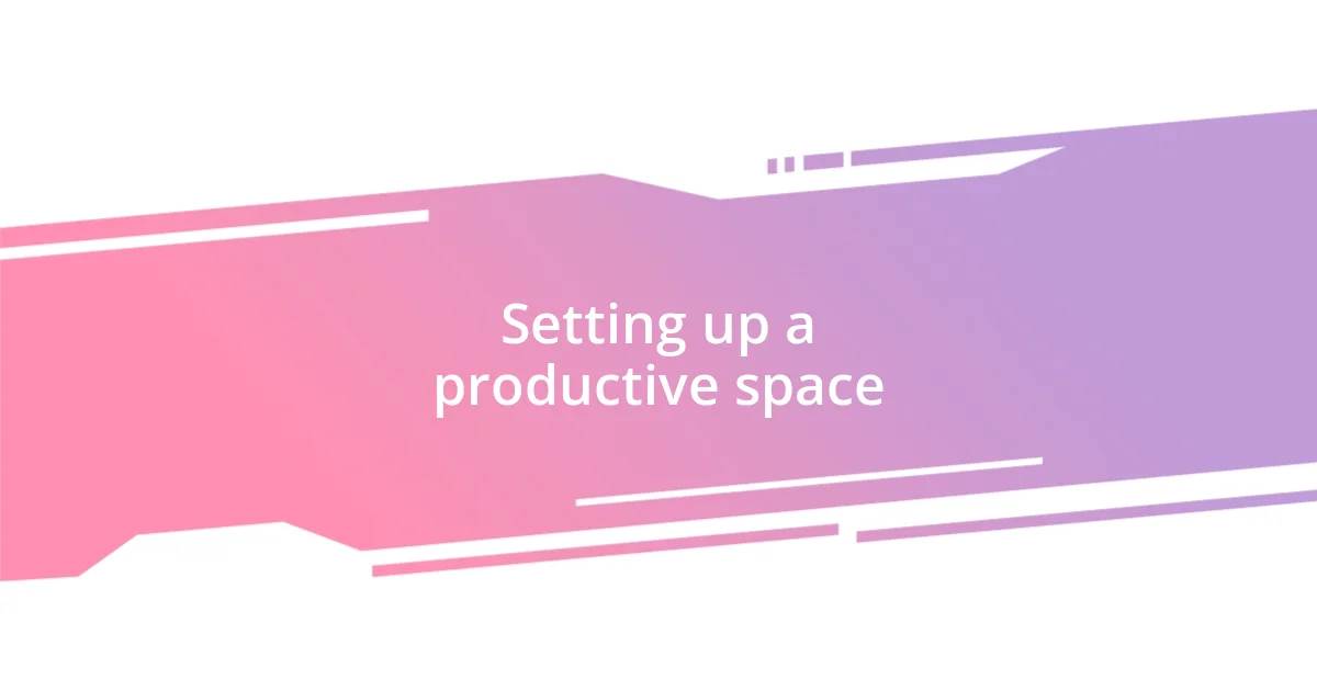 Setting up a productive space